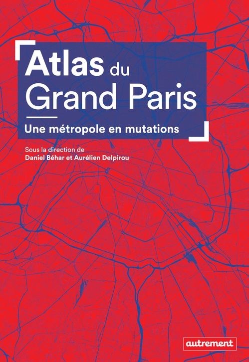 Couverture ebook de Atlas du Grand Paris. Une métropole en mutation, de Daniel Behar, Aurélien Delpirou