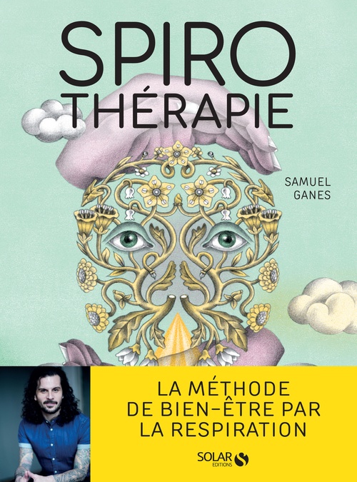 Couverture ebook de Spirothérapie - Des pranayamas aux pratiques modernes, plus de 50 techniques de respiration, de Samuel Ganes