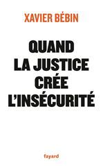 Couverture ebook de Quand la justice crée l'insécurité, de Xavier Bébin