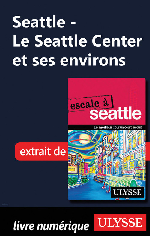 Couverture ebook de Le Seattle Center et ses environs, de Christian Roy
