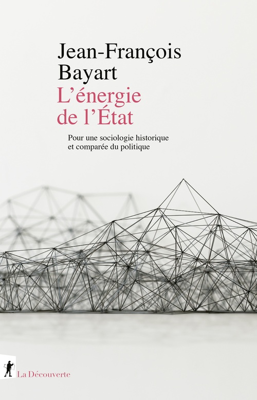 Couverture ebook de L'énergie de l'État - Sociologie historique et comparée du politique, de Jean-François Bayart