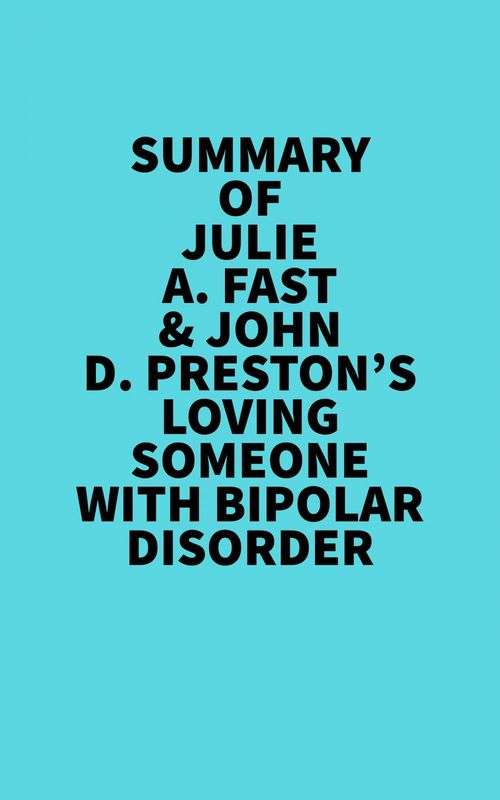 ebook cover of Summary of Julie A. Fast & John D. Preston's Loving Someone With Bipolar Disorder, by Everest Media