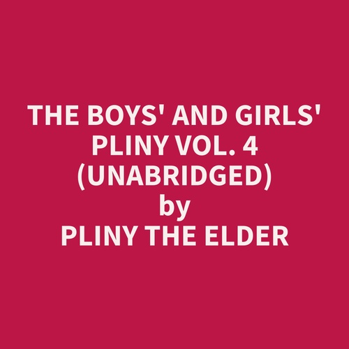 audiobook cover of The Boys' and Girls' Pliny Vol. 4 (UNABRIDGED), by