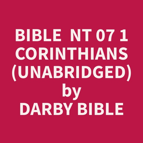 Couverture audiobook de Bible  NT 07 1 Corinthians (Unabridged), de Darby  Bible