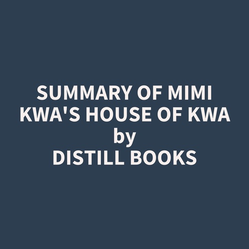 Couverture audiobook de Summary of Mimi Kwa's House of Kwa, de Distill Books