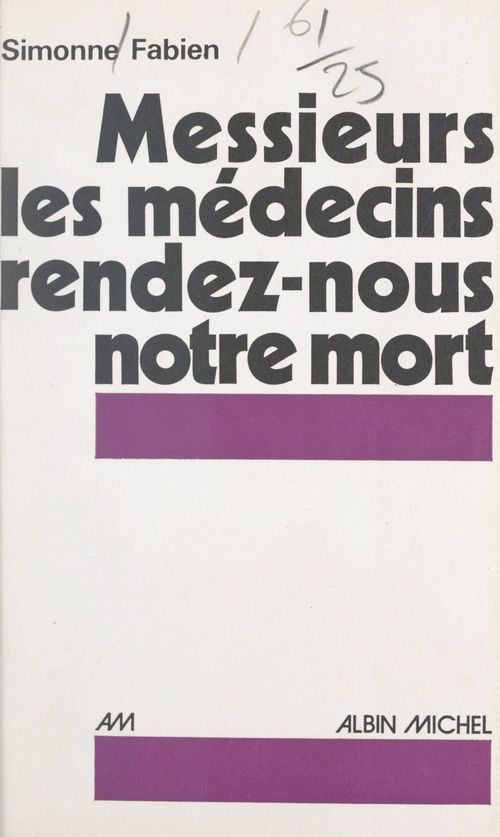 Couverture ebook de Messieurs les médecins, rendez-nous notre mort, de Simonne Fabien