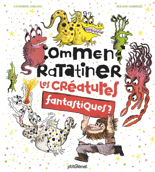 ebook cover of Comment ratatiner les créatures fantastiques ?, by Catherine Leblanc