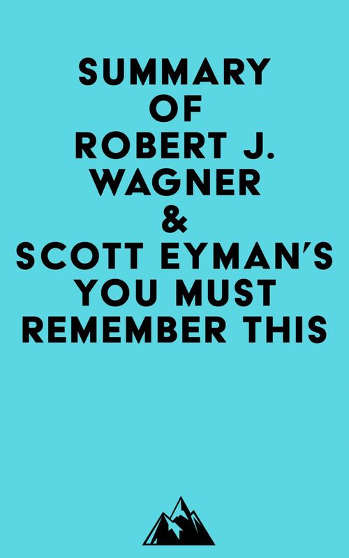 Couverture ebook de Summary of Robert J. Wagner & Scott Eyman's You Must Remember This, de Everest Media