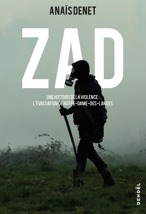 ebook cover of ZAD. Une histoire de la violence : l'évacuation de Notre-Dame-des-Landes, by Anaïs Denet