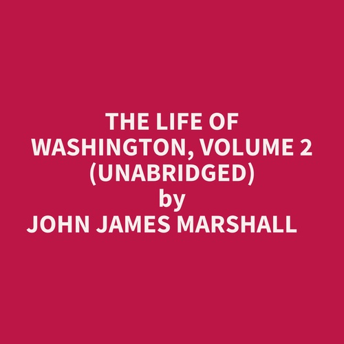 Couverture audiobook de The Life Of Washington, Volume 2 (Unabridged), de John James Marshall