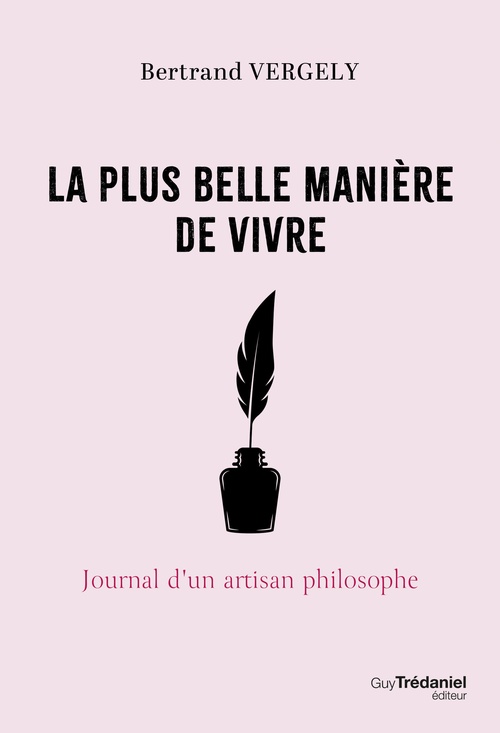 ebook cover of La plus belle manière de vivre - Journal d'un artisan philosophe, by Bertrand Vergely