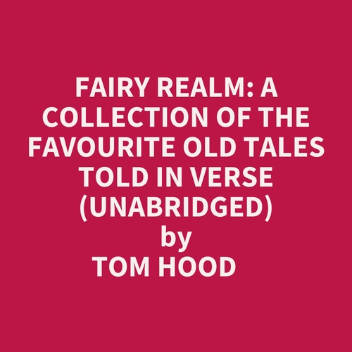 audiobook cover of Fairy Realm: A Collection Of The Favourite Old Tales Told In Verse (Unabridged), by Tom Hood