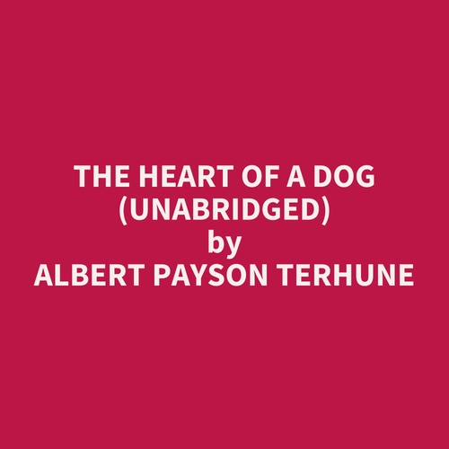 Couverture audiobook de The Heart of a Dog (UNABRIDGED), de Albert Payson Terhune