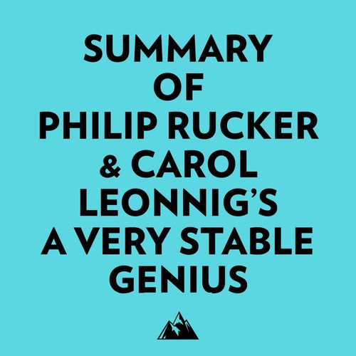 Couverture audiobook de Summary of Philip Rucker & Carol Leonnig's A Very Stable Genius, de Everest Media
