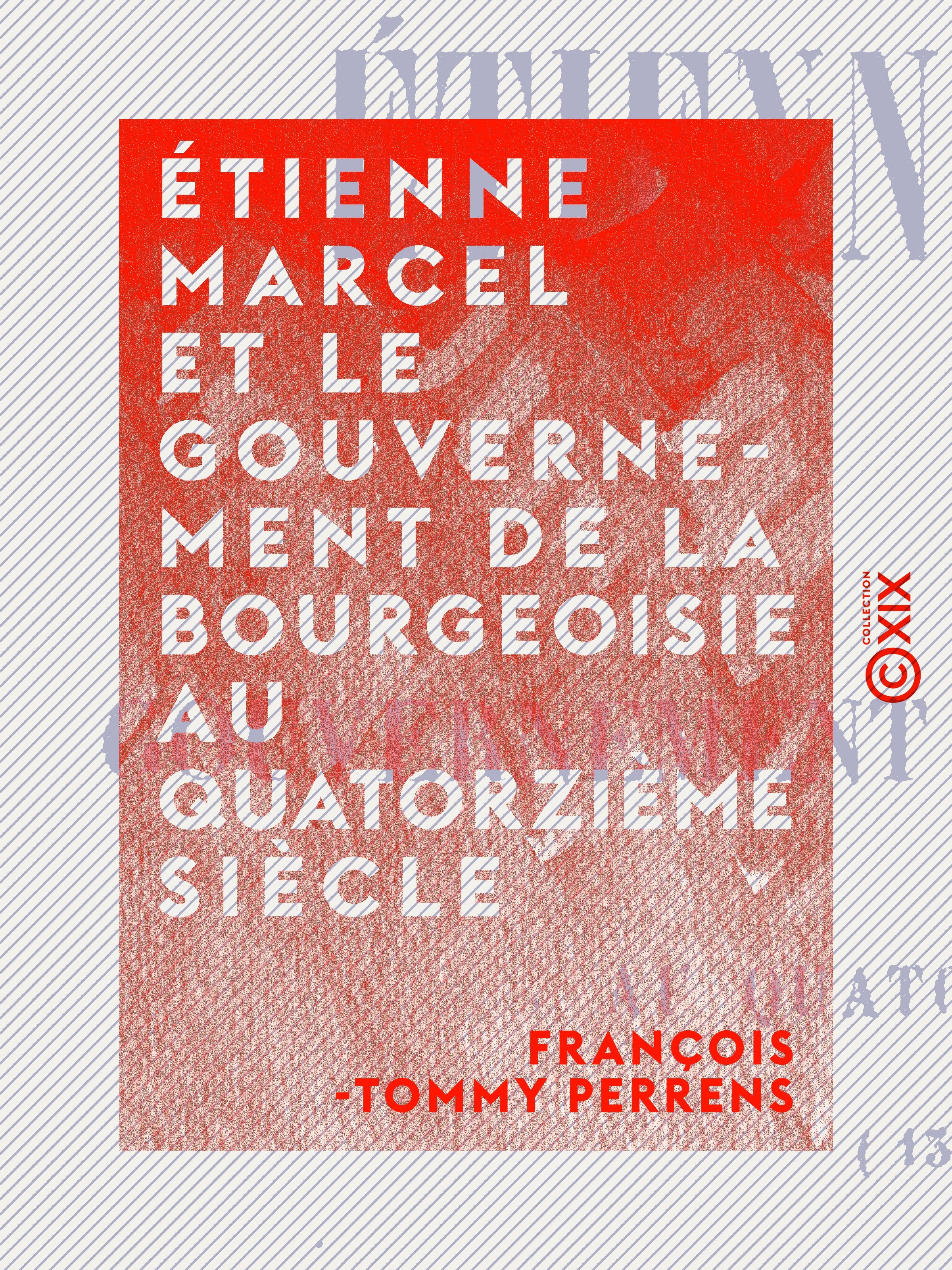 Couverture ebook de Étienne Marcel et le gouvernement de la bourgeoisie au quatorzième siècle, de Francois-Tommy Perrens