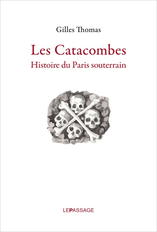 Couverture ebook de Catacombes. Histoire du Paris souterrain, de Gilles Thomas