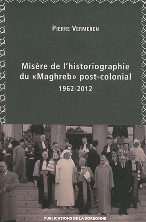 ebook cover of Misère de l´historiographie du « Maghreb » post-colonial (1962-2012), by Pierre Vermeren
