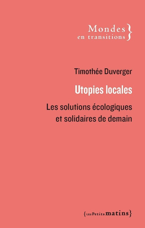 Couverture ebook de Utopies locales - Les solutions écologiques et solidaires de demain, de Timothée Duverger