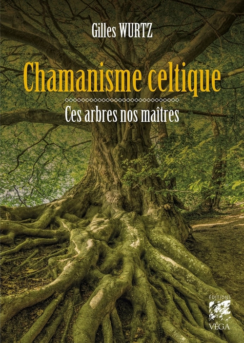 ebook cover of Chamanisme celtique - Ces arbres nos maîtres, by Gilles Wurtz