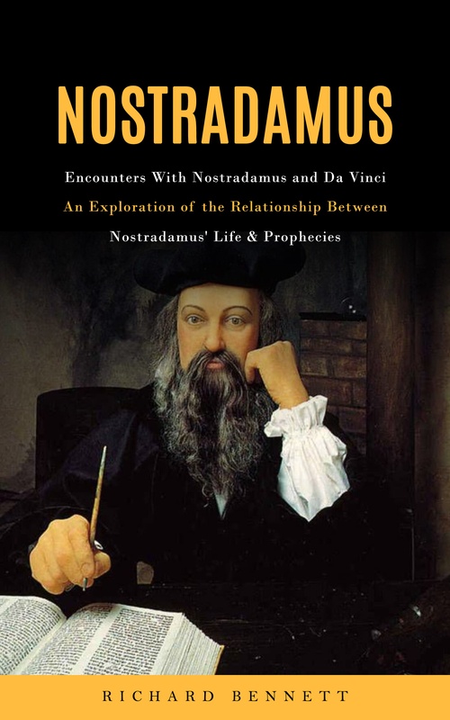 Couverture ebook de Nostradamus: Encounters With Nostradamus and Da Vinci (An Exploration of the Relationship Between Nostradamus' Life & Prophecies), de Richard Bennett