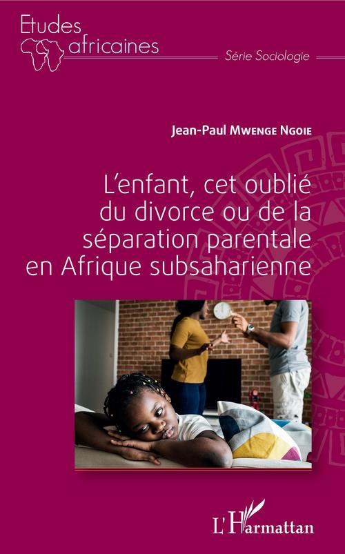 ebook cover of L'enfant, cet oublié du divorce ou de la séparation parentale en Afrique subsaharienne, by Jean-Paul Mwenge Ngoie