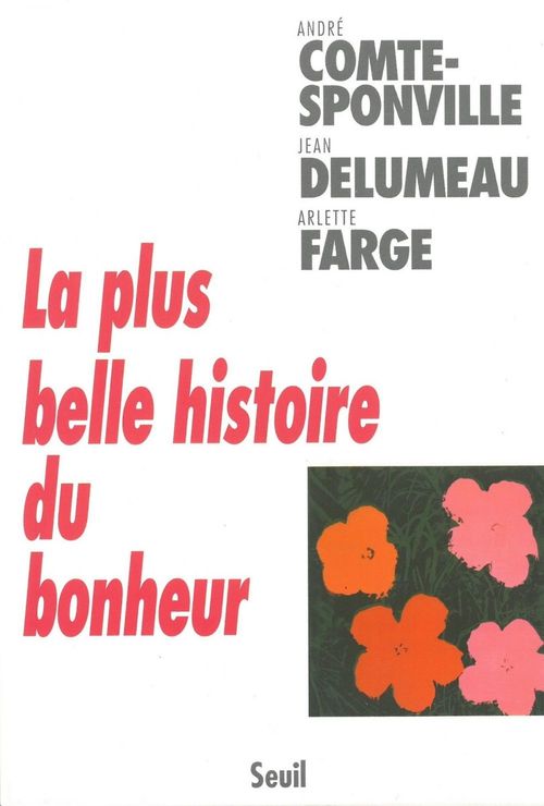 Couverture ebook de La Plus Belle Histoire du bonheur, de André Comte-Sponville, Jean Delumeau, Arlette Farge