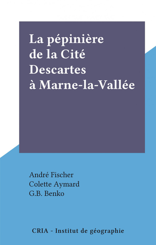 Couverture ebook de La pépinière de la Cité Descartes à Marne-la-Vallée, de Colette Aymard, G.B. Benko