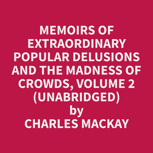 Couverture audiobook de Memoirs of Extraordinary Popular Delusions and the Madness of Crowds, Volume 2 (Unabridged), de Charles  Mackay