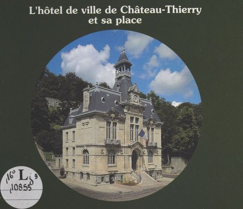 ebook cover of L'Hôtel de ville de Château-Thierry et sa place, by Xavier De Massary