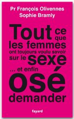 Couverture ebook de Tout ce que les femmes ont toujours voulu savoir sur le sexe... et enfin osé demander, de Sophie Bramly, François Olivennes