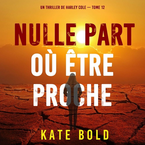 audiobook cover of Nulle part où être proche (Un thriller de Harley Cole - tome 12), by Kate Bold