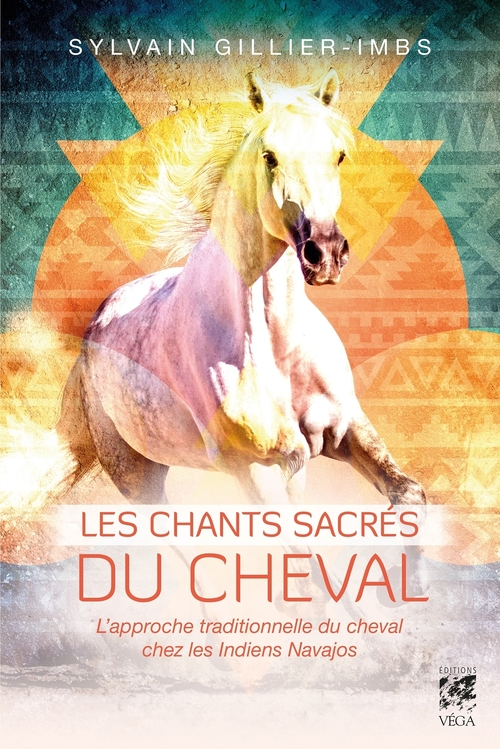 ebook cover of Les chants sacrés du cheval - L'approche traditionelle du cheval par les Indiens navajos, by Sylvain Gillier-imbs