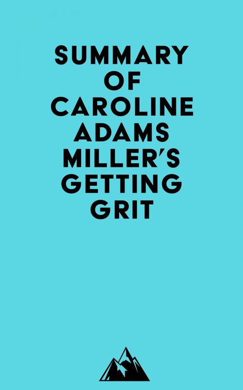 Couverture ebook de Summary of Caroline Adams Miller's Getting Grit, de Everest Media