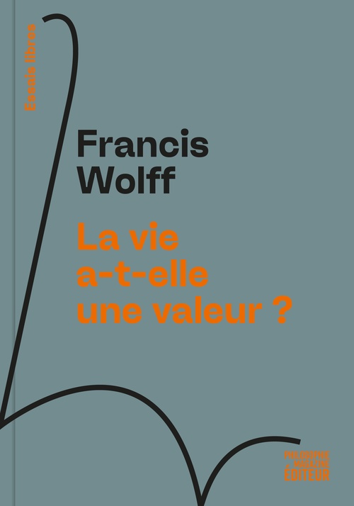 ebook cover of La vie a-t-elle une valeur ?, by Francis Wolff