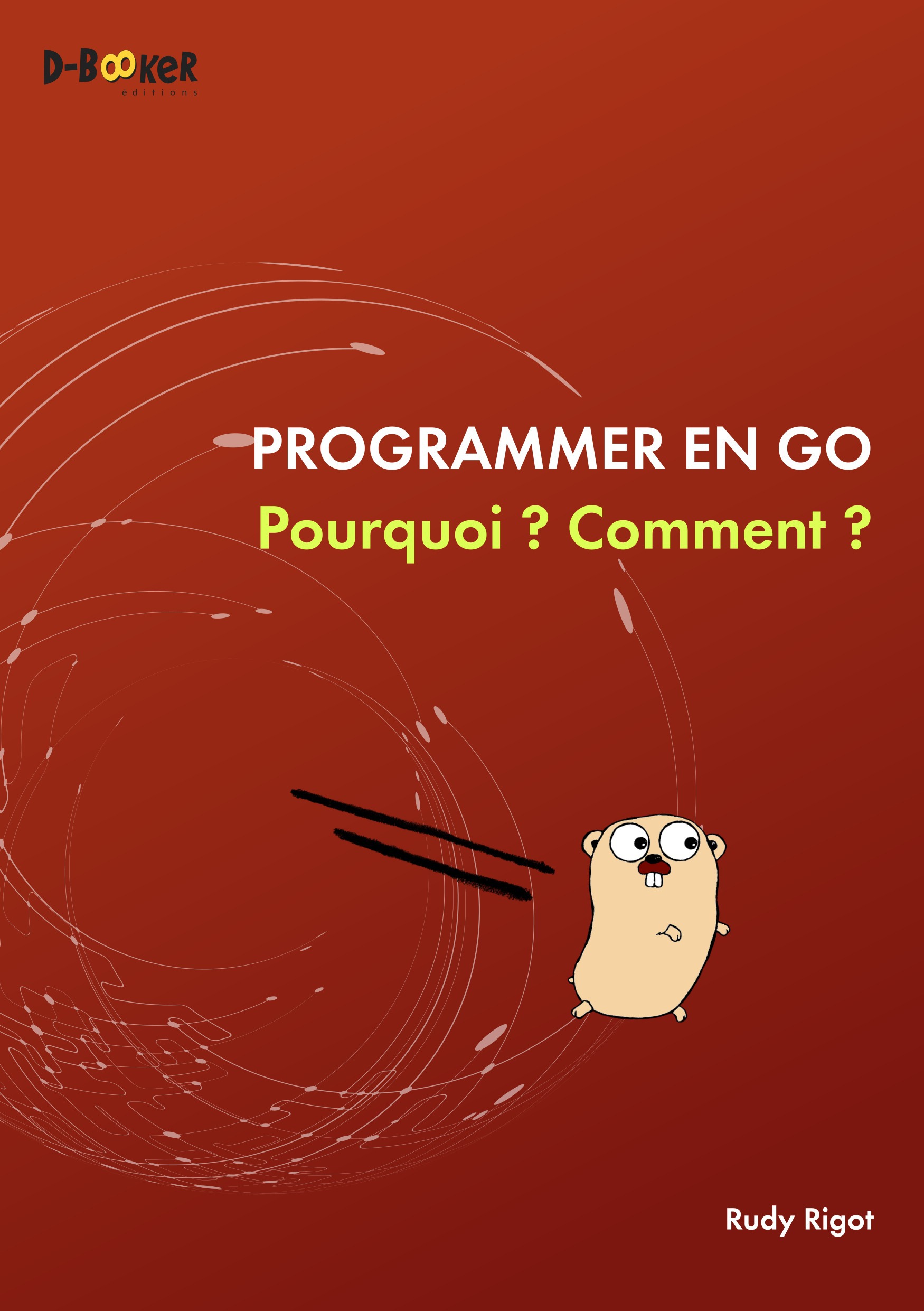 Couverture ebook de Programmer en Go : Pourquoi ? Comment ?, de Rudy Rigot