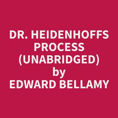 Couverture audiobook de Dr. Heidenhoffs Process (Unabridged), de Edward  Bellamy