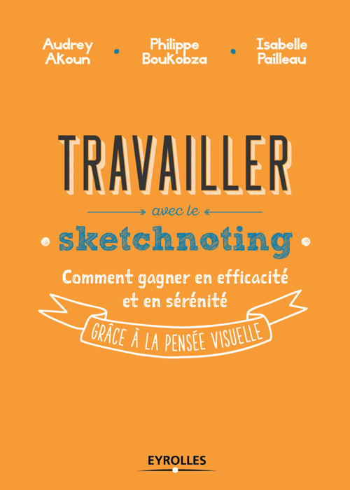 Couverture ebook de Travailler avec le sketchnoting, de Audrey Akoun, Philippe Boukobza, Isabelle Pailleau