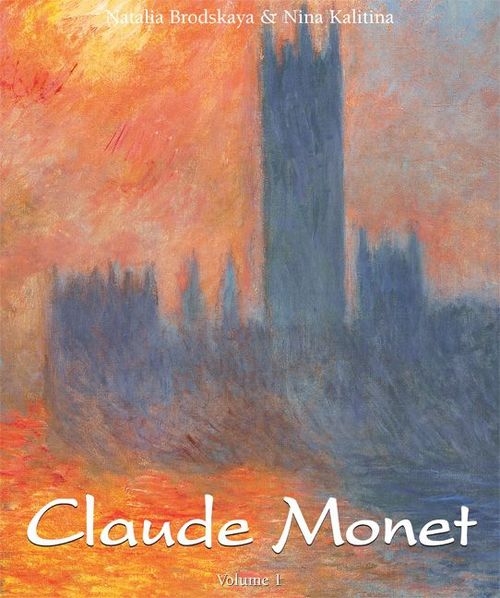 ebook cover of Claude Monet: Vol 1, by Nathalia Brodskaïa, Nina Kalitina
