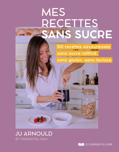 ebook cover of Mes recettes sans sucre - 50 recettes savoureuses sans sucre raffiné, sans gluten, sans lactose, by Ju Arnould