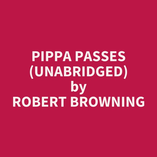 audiobook cover of Pippa Passes (Unabridged), by Robert Browning