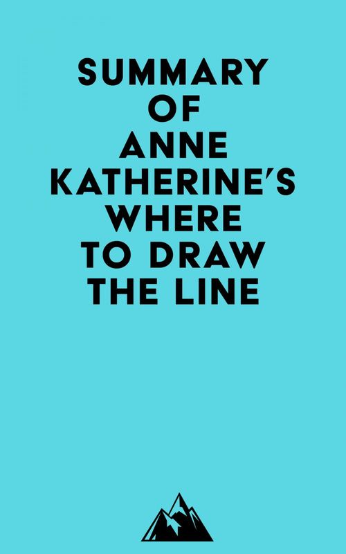 Couverture ebook de Summary of Anne Katherine's Where to Draw the Line, de Everest Media