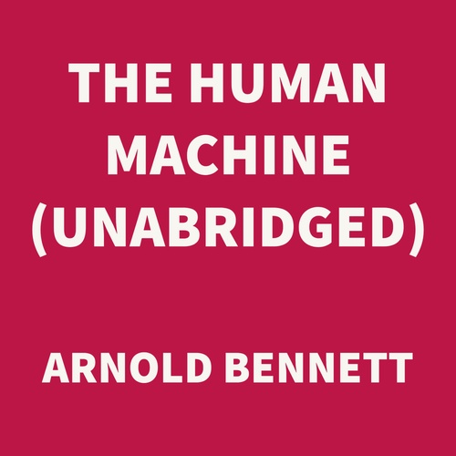 audiobook cover of The Human Machine (UNABRIDGED), by Arnold Bennett