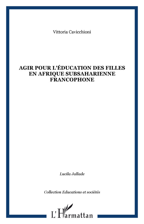Couverture ebook de Agir pour l'éducation des filles en Afrique subsaharienne francophone, de Vittoria Cavicchioni