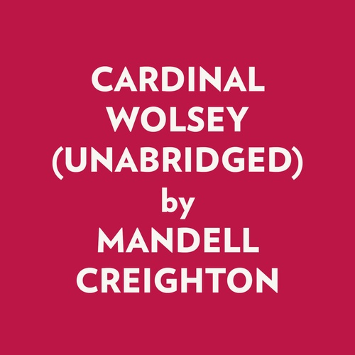 audiobook cover of CARDINAL WOLSEY (UNABRIDGED), by Mandell Creighton