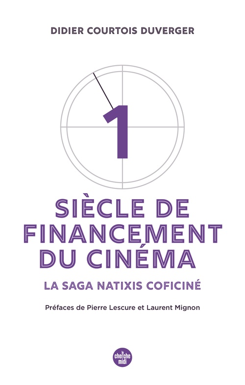 Couverture ebook de Un siècle de financement du cinéma - La saga Natixis Coficiné, de Didier Duverger