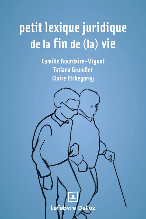 Couverture ebook de Petit lexique juridique de fin de (la) vie, de Camille Bourdaire-Mignot, Claire Etchegaray, Tatiana Grundler