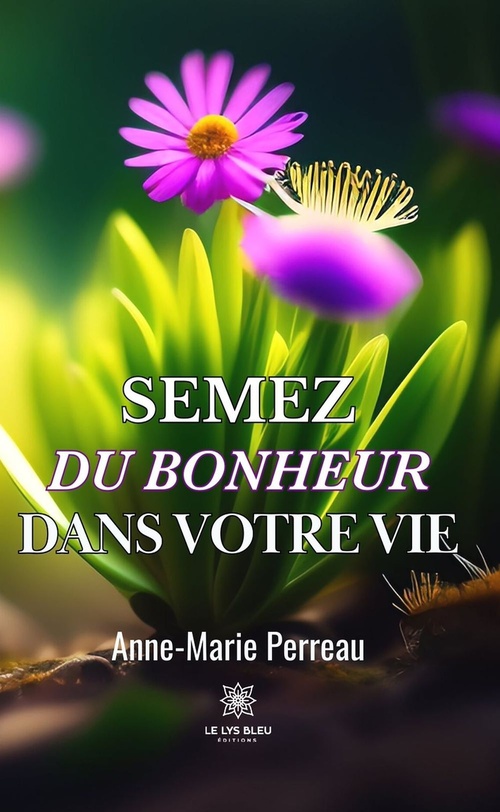 Couverture ebook de Semez du bonheur dans votre vie, de Anne-Marie Perreau