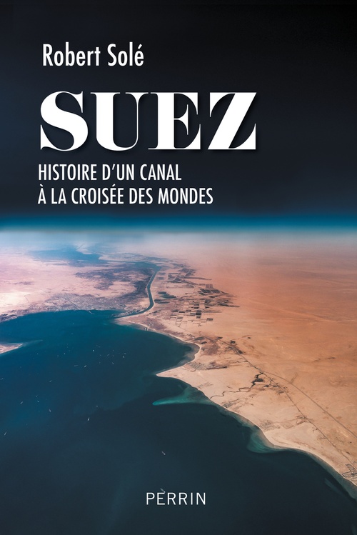 ebook cover of Suez - Histoire d'un canal à la croisée des mondes, by Robert Solé