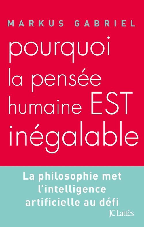 ebook cover of Pourquoi la pensée humaine est inégalable ?, by Markus Gabriel