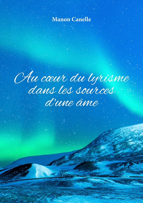 ebook cover of Au coeur du lyrisme dans les sources d'une âme, by Manon Canelle